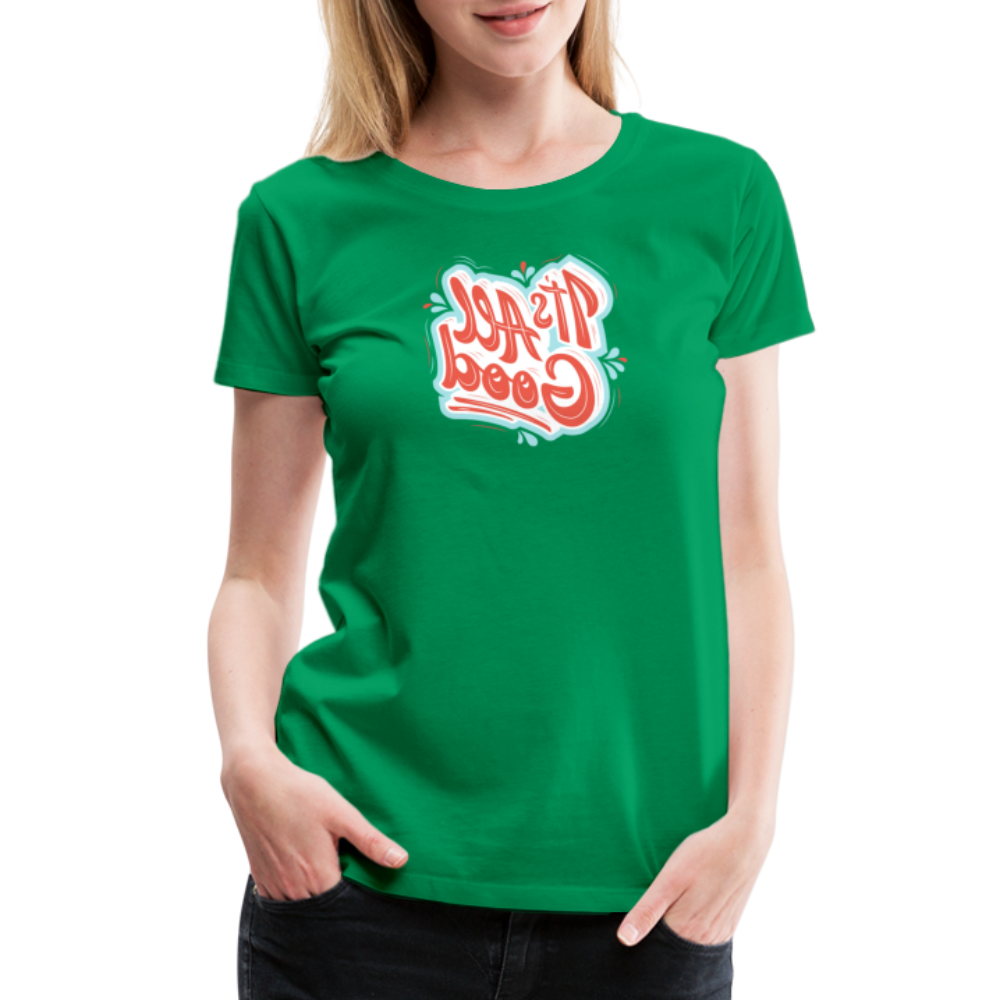 It's All Good - Tee For Me Women's Premium T-Shirt - kelly green