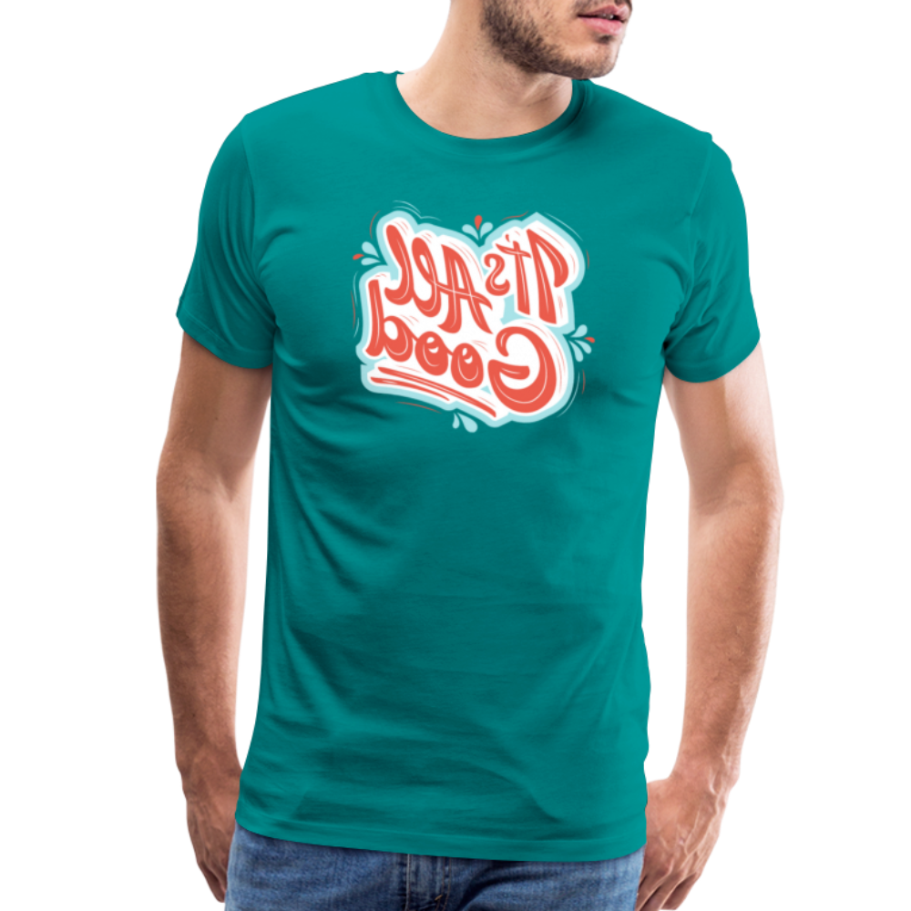 It's All Good - Tee For Me Men's Premium T-Shirt - teal